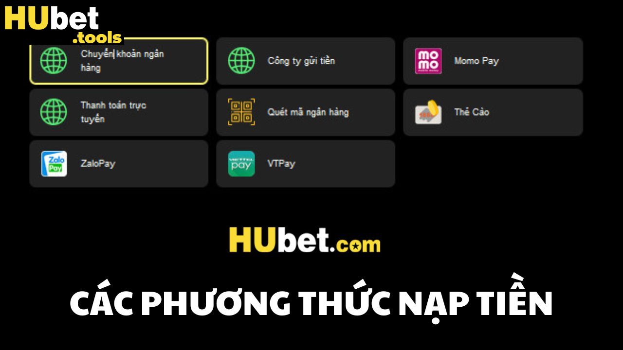 Chỉ dẫn chi tiết cách nạp tiền HUBET Chỉ dẫn chi tiết cách nạp tiền HUBET