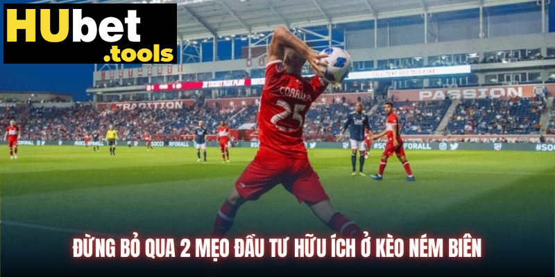 Đừng bỏ qua 2 mẹo đầu tư hữu ích ở kèo ném biên Đừng bỏ qua 2 mẹo đầu tư hữu ích ở kèo ném biên