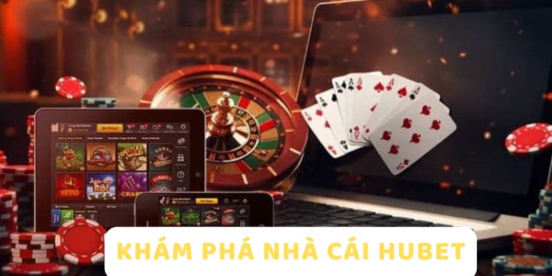 Khám phá nhà cái HUBET nổi tiếng