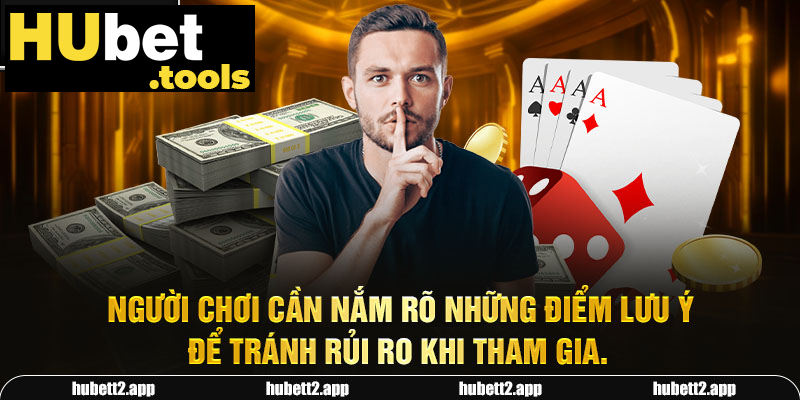 Người chơi cần nắm rõ những điểm lưu ý để tránh rủi ro khi tham gia. Người chơi cần nắm rõ những điểm lưu ý để tránh rủi ro khi tham gia.