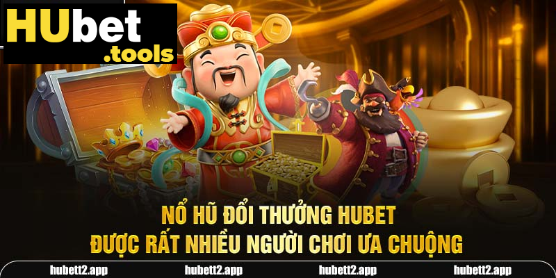 Nổ hũ đổi thưởng HUBET được rất nhiều người chơi ưa chuộng Nổ hũ đổi thưởng HUBET được rất nhiều người chơi ưa chuộng
