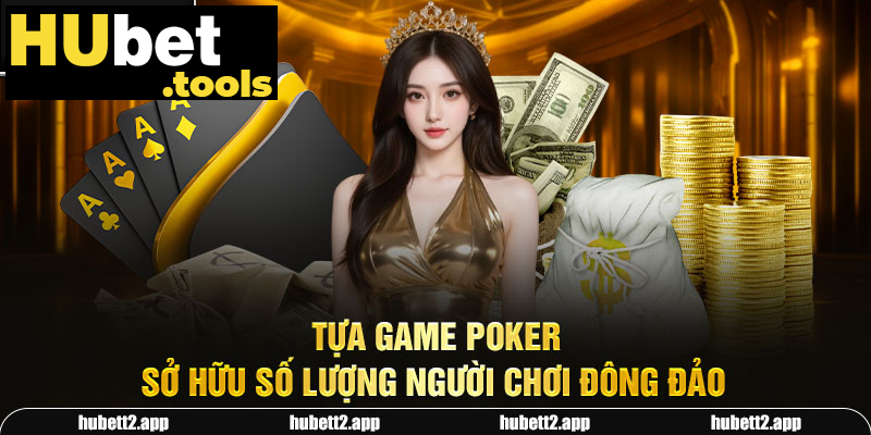 Tựa game Poker sở hữu số lượng người chơi đông đảo Tựa game Poker sở hữu số lượng người chơi đông đảo