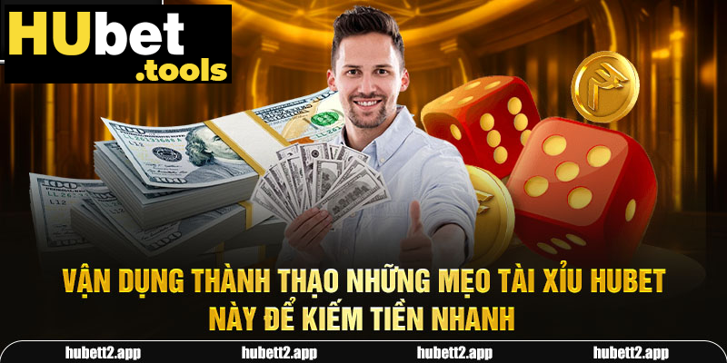 Vận dụng thành thạo những mẹo tài xỉu HUBET này để kiếm tiền nhanh